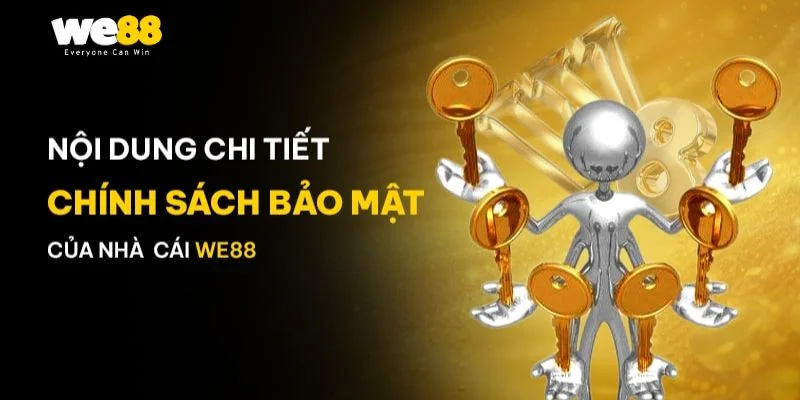 Hiểu về chính sách bảo mật là điều quan trọng mà hội viên We88 cần quan tâm.