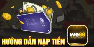 Hướng Dẫn Nạp Tiền We88 Cực Nhanh Gọn Chỉ Với 3 Bước