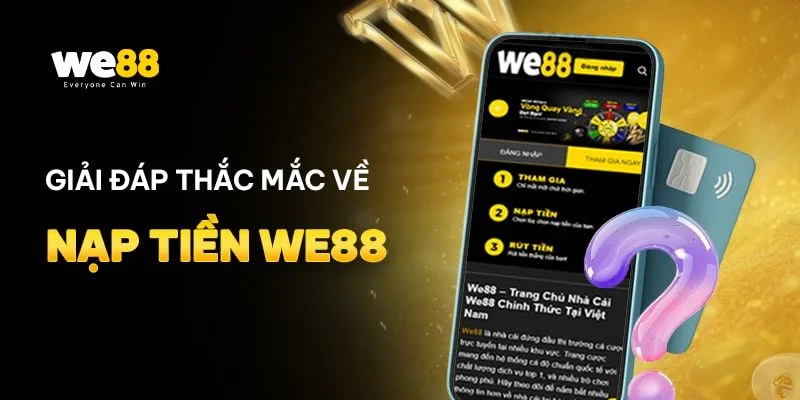 Một vài giải đáp thắc mắc giúp tân thủ nạp tiền tại We88 dễ dàng.